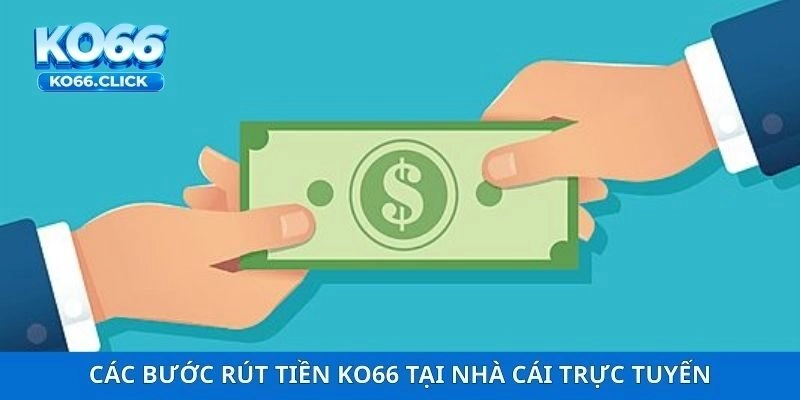 Các bước rút tiền KO66 tại nhà cái trực tuyến