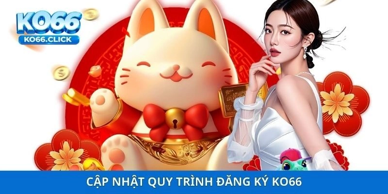 Cập nhật quy trình đăng ký KO66