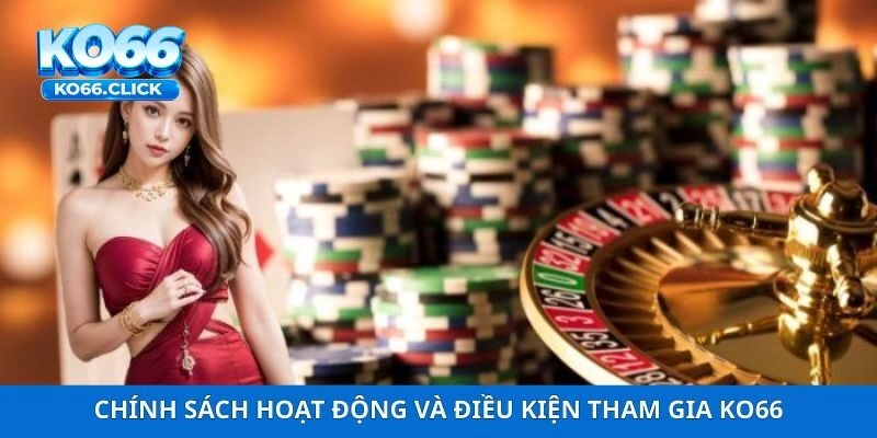 Chính sách hoạt động và điều kiện tham gia KO66