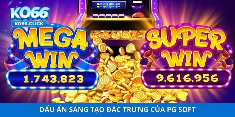 Dấu ấn sáng tạo đặc trưng của PG Soft