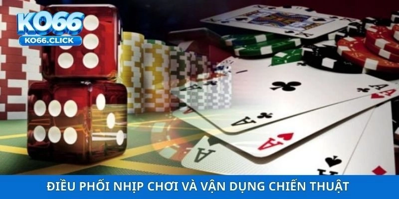 Điều phối nhịp chơi và vận dụng chiến thuật trong sòng bài KO66