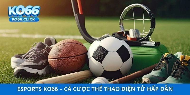 Esports KO66 – Cá Cược Thể Thao Điện Tử Hấp Dẫn