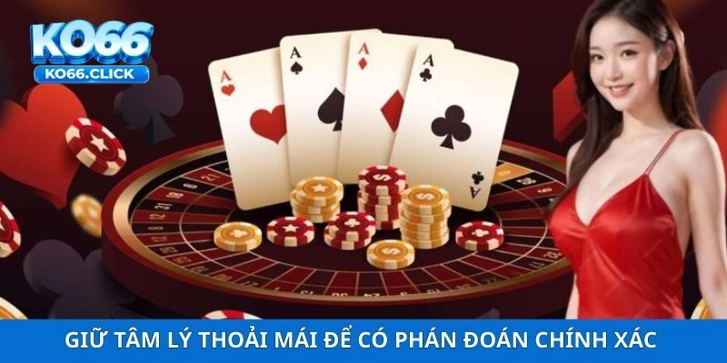 Giữ tâm lý thoải mái để có phán đoán chính xác