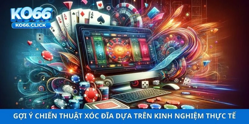 Gợi ý chiến thuật xóc đĩa KO66 dựa trên kinh nghiệm thực tế