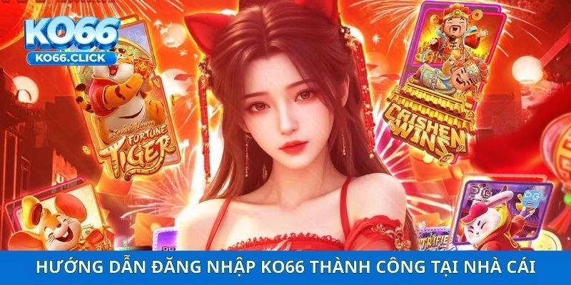 Hướng dẫn đăng nhập KO66 thành công tại nhà cái