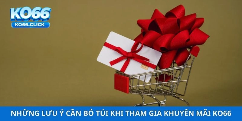 Những lưu ý cần bỏ túi khi tham gia khuyến mãi KO66