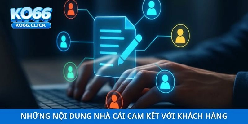 Những nội dung nhà cái cam kết với khách hàng
