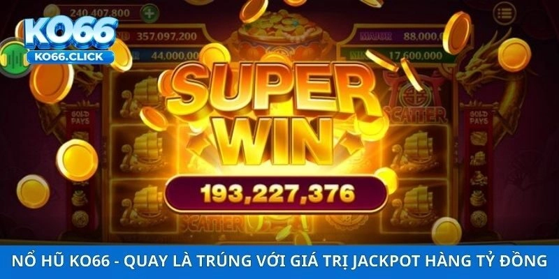 Nổ Hũ KO66 – Quay Là Trúng Với Giá Trị Jackpot Hàng Tỷ Đồng