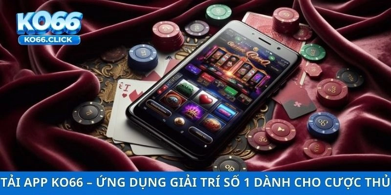 Tải App KO66 – Ứng Dụng Giải Trí Số 1 Dành Cho Cược Thủ