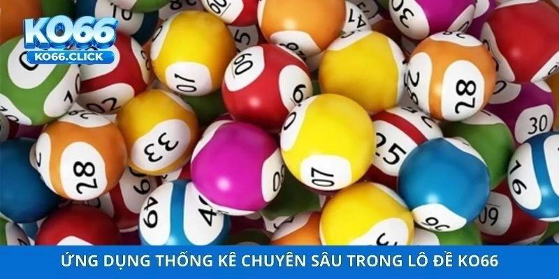 Ứng dụng thống kê chuyên sâu trong lô đề KO66